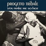 cover: Progetto Tribale - You Make Me So Hot