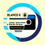 cover: Blanco K - A Wee Bit Of Bass