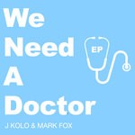 cover: Mark Fox|J Kolo - We Need A Doctor EP (Explicit)