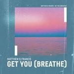 cover: Matthew & Francis - Get You (Breathe)