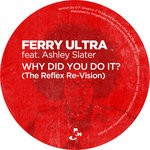 cover: Ashley Slater|Ferry Ultra - Why Did You Do It (The Reflex Re-Vision)