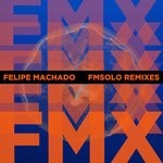 cover: Felipe Machado - Fmx: Fmsolo Remixes