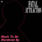 cover: Fatal Attraction - Music To Be Murdered By