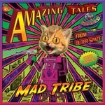 cover: Mad Tribe - Amazing Tales From Outer Space