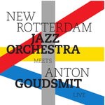 cover: New Rotterdam Jazz Orchestra - Meets Anton Goudsmit Live