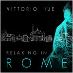 cover: Vittorio Iue - Relaxing In Rome (Ambient Chill Mix)