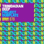 cover: Trinidadian Deep - Project Dubplate