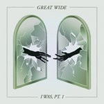 cover: Great Wide - I Was - Part 1