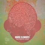 cover: House Elements - The Rocky Love