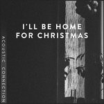 cover: Acoustic Connection - I'll Be Home For Christmas