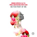 cover: Cari|Dj Th|Ronski Speed|Sun Decade - Better Part Of Me (Extended Mix)