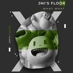 cover: Jmi's Floor - What What