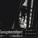 cover: Longstoryshort - Raw Uncut (Explicit)