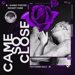 cover: Danny Foster|Rocket Dubz|Vula - Came So Close