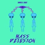 cover: James E. Gray - Mass Delusion