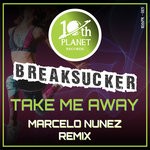 cover: Breaksucker - Take Me Away (Marcelo Nunez Remix)