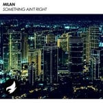 cover: Milan - Something Ain't Right