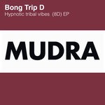 cover: Bong Trip D - Hypnotic Tribal Vibes (8D Mix) EP