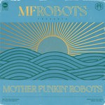 cover: Mf Robots - Mother Funkin' Robots