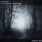 cover: Kaskade|The Moth & The Flame - Haunt Me