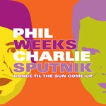 cover: Charlie Sputnik|Phil Weeks - Dance Til The Sun Come Up