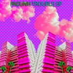 cover: Facunh - Trouble EP