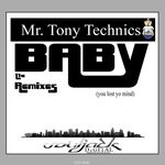 cover: Mr. Tony Technics - Baby: You Lost Yo Mind (The Remixes)