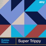 cover: Robbie Rivera - Super Trippy