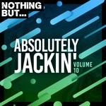 cover: Various - Nothing But... Absolutely Jackin' Vol 10