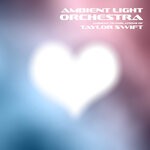 cover: Ambient Light Orchestra - Ambient Translations Of Taylor Swift