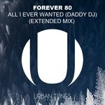 cover: Forever 80 - All I Ever Wanted (Daddy DJ) (Extended Mix)