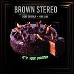 cover: Brown Stereo - It's Your Birthday