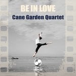 cover: Cane Garden Quartet - Be In Love