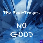 cover: The Beat-trayers - No Good