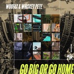 cover: Whiskey Pete|Woofax - Go Big Or Go Home (Explicit)