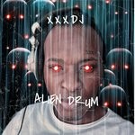 cover: Xxxdj - Alien Drum