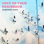 cover: Harrison Mayo - Love To Your Neighbour