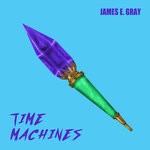 cover: James E. Gray - Time Machines