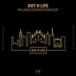 cover: Dot N Life - Milano Downtown EP