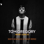 cover: Tom Gregory - What Love Is (EDX's Acapulco At Night Remix)