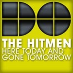 cover: The Hitmen - Here Today & Gone Tomorrow