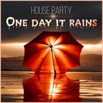 cover: House Party - One Day It Rains