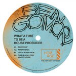 cover: Ben Gomori - What A Time To Be A House Producer