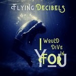 cover: Flying Decibels - I Would Dive In For You