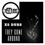 cover: X5 Dubs - They Come Around