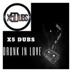 cover: X5 Dubs - Drunk In Love