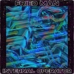 cover: Fried Man - Internal Operator