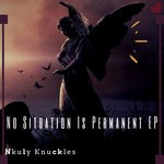 cover: Nkuly Knuckles - No Situation Is Permanent EP