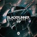 cover: Bladerunner - Don't Break It (VIP)