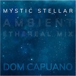 cover: Dom Capuano - Mystic Stellar (Ethereal Ambient Mix)